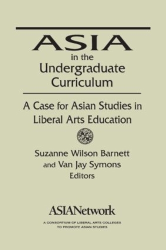 Бумажная книга «Asia in the Undergraduate Curriculum: A Case for Asian Studies in Liberal Arts Education: A Case for Asian Studies in Liberal Arts Education», авторов Сюзанна Уилсон Барнетт, Ван Джей Саймонс - фото №1
