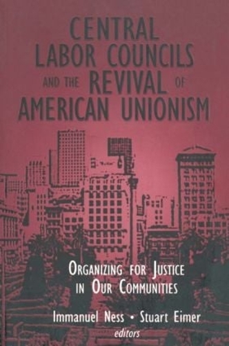 Бумажная книга «Central Labor Councils and the Revival of American Unionism:: Organizing for Justice in Our Communities», авторов Иммануэль Несс, Стюарт Эймер - фото №1