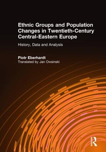Бумажная книга «Ethnic Groups and Population Changes in Twentieth Century Eastern Europe: History, Data and Analysis», авторов Ян Овсински, Петр Эберхардт - фото №1