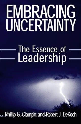 Бумажная книга «Embracing Uncertainty: The Essence of Leadership: The Essence of Leadership», авторов Филипп Г. Клэмпитт, Роберт Дж. ДеКох - фото №1