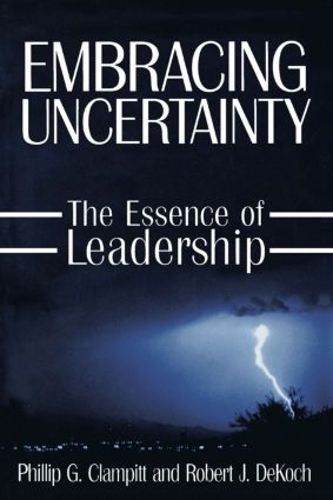 Бумажная книга «Embracing Uncertainty: The Essence of Leadership: The Essence of Leadership», авторов Филипп Г. Клэмпитт, Роберт Дж. ДеКох - фото №1