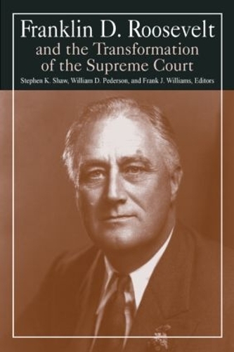 Бумажная книга «Franklin D. Roosevelt and the Transformation of the Supreme Court», авторов Майкл Р. Уильямс, Стивен К. Шоу, Уильям Д. Педерсон - фото №1