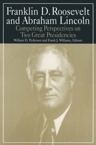 Бумажная книга «Franklin D.Roosevelt and Abraham Lincoln: Competing Perspectives on Two Great Presidencies», авторов Майкл Р. Уильямс, Уильям Д. Педерсон - фото №1