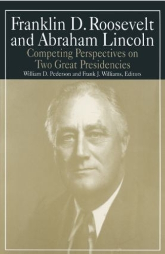 Бумажная книга «Franklin D.Roosevelt and Abraham Lincoln: Competing Perspectives on Two Great Presidencies», авторов Майкл Р. Уильямс, Уильям Д. Педерсон - фото №1