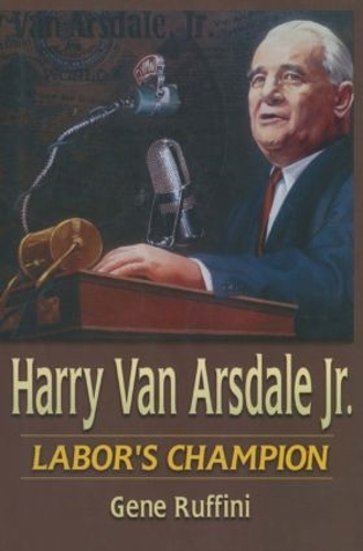 Бумажная книга «Harry Van Arsdale, Jr.: Labor's Champion», авторов Джин Руффини, Теодор Кхеель - фото №1