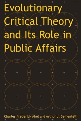 Паперова книга «Evolutionary Critical Theory and Its Role in Public Affairs», авторів Артур Джей Сементеллі, Чарльз Федерік Абель - фото №1