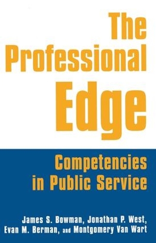 Бумажная книга «The Professional Edge: Competencies in Public Service», авторов Джеймс С. Боуман, Джонатан П. Уэст, Марго Берман, Монтгомери Ван Варт - фото №1