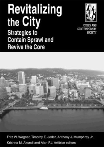 Бумажная книга «Revitalizing the City: Strategies to Contain Sprawl and Revive the Core», авторов Алан Ф. Дж. Артибиз, Энтони Дж. Мамфри-младший, Фриц В. Вагнер, Кришна М. Акунди, Тимоти Э. Джодер - фото №1