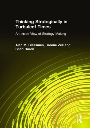 Паперова книга «Thinking Strategically in Turbulent Times: An Inside View of Strategy Making: An Inside View of Strategy Making», авторів Алан М. Глассман, Деонна Зелл, Шарі Дюрон - фото №1