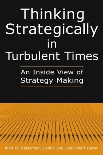 Бумажная книга «Thinking Strategically in Turbulent Times: An Inside View of Strategy Making: An Inside View of Strategy Making», авторов Алан М. Глассман, Деонн Зелл, Шари Дюрон - фото №1