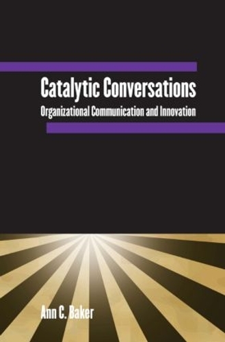 Бумажная книга «Catalytic Conversations: Organizational Communication and Innovation», автор Энн К. Бейкер - фото №1