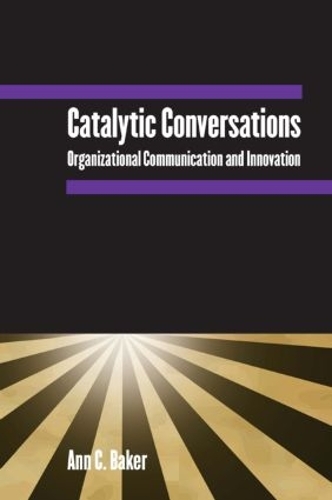 Бумажная книга «Catalytic Conversations: Organizational Communication and Innovation», автор Энн К. Бейкер - фото №1