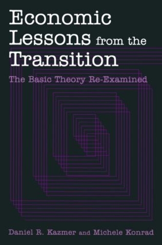 Бумажная книга «Economic Lessons from the Transition: The Basic Theory Re-examined: The Basic Theory Re-examined», авторов Дэниел Р. Казмер, Мишель Конрад - фото №1