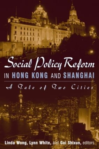 Бумажная книга «Social Policy Reform in Hong Kong and Shanghai: A Tale of Two Cities: A Tale of Two Cities», авторов Гуй Шишунь, Линда Вонг, Линн Т. Уайт, III - фото №1
