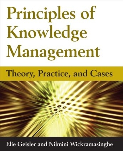 Паперова книга «Principles of Knowledge Management: Theory, Practice, and Cases», авторів Еліезер Гайслер, Нільміні Вікрамасінгхе - фото №1