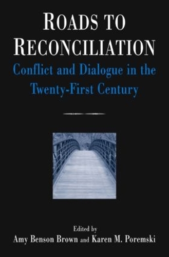 Бумажная книга «Roads to Reconciliation: Conflict and Dialogue in the Twenty-first Century: Conflict and Dialogue in the Twenty-first Century», авторов Эми Бенсон Браун, Карен М. Поремски - фото №1