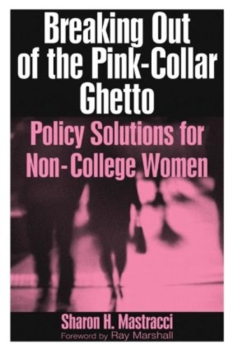 Паперова книга «Breaking Out of the Pink-Collar Ghetto: Policy Solutions for Non-College Women», автор Шерон Г. Мастраччі - фото №1