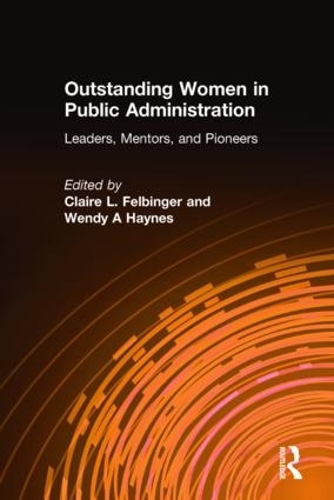 Бумажная книга «Outstanding Women in Public Administration: Leaders, Mentors, and Pioneers», авторов Клэр Л. Фельбингер, Венди А Хейнс - фото №1