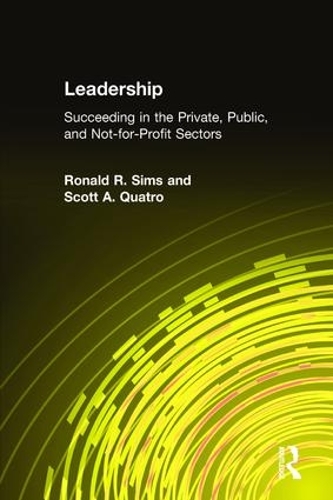 Бумажная книга «Leadership: Succeeding in the Private, Public, and Not-for-profit Sectors», авторов Рональд Р. Симс, Скотт А. Куатро - фото №1