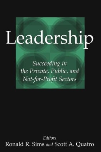 Бумажная книга «Leadership: Succeeding in the Private, Public, and Not-for-profit Sectors», авторов Рональд Р. Симс, Скотт А. Куатро - фото №1