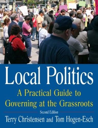 Бумажная книга «Local Politics: A Practical Guide to Governing at the Grassroots: A Practical Guide to Governing at the Grassroots», авторов Терри Кристенсен, Том Хоген-Эш - фото №1