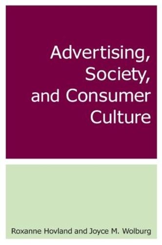 Бумажная книга «Advertising, Society, and Consumer Culture», авторов Джойс М. Вольбург, Роксана Ховланд - фото №1