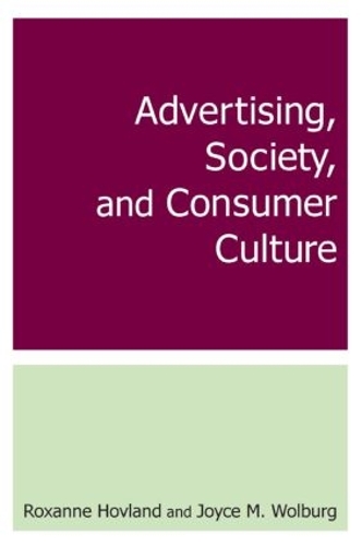 Бумажная книга «Advertising, Society, and Consumer Culture», авторов Джойс М. Вольбург, Роксана Ховланд - фото №1