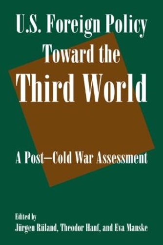 Бумажная книга «U.S. Foreign Policy Toward the Third World: A Post-cold War Assessment: A Post-cold War Assessment», авторов Ева Манске, Юрген Рюланд, Теодор Ханф - фото №1
