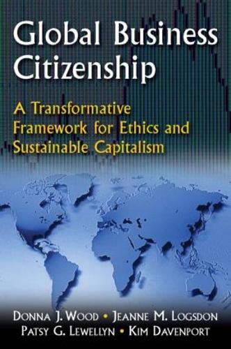 Паперова книга «Global Business Citizenship: A Transformative Framework for Ethics and Sustainable Capitalism: A Transformative Framework for Ethics and Sustainable Capitalism», авторів Донна Дж. Вуд, Жанна М. Логсдон, Кімберлі С. Девенпорт, Петсі Г. Левелін - фото №1
