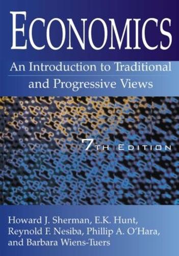 Бумажная книга «Economics: An Introduction to Traditional and Progressive Views: An Introduction to Traditional and Progressive Views», авторов Барбара А. Виенс-Туэрс, Э. К. Хант, Говард Дж. Шерман, Филипп О'Хара, Рейнольд Ф. Несиба - фото №1