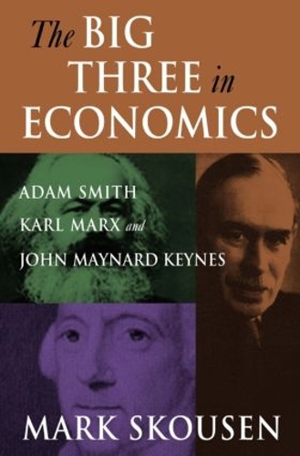 Бумажная книга «The Big Three in Economics: Adam Smith, Karl Marx, and John Maynard Keynes: Adam Smith, Karl Marx, and John Maynard Keynes», автор Марк Скоузен - фото №1