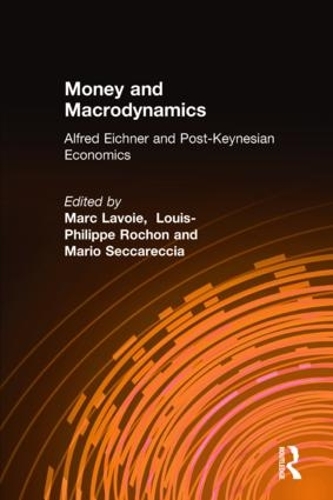 Бумажная книга «Money and Macrodynamics: Alfred Eichner and Post-Keynesian Economics», авторов Луи-Филипп Рошон, Марк Лавуа, Марио Секкареччиа - фото №1