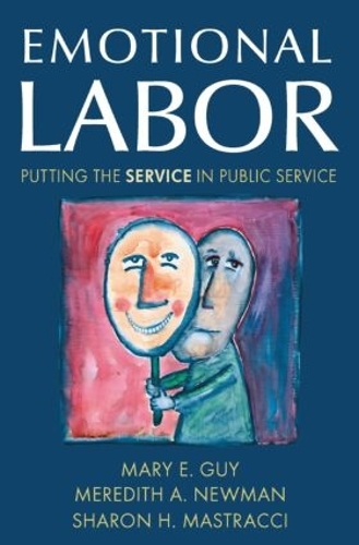 Паперова книга «Emotional Labor: Putting the Service in Public Service», авторів Мері Е. Гай, Мередіт А. Ньюман, Шерон Г. Мастраччі - фото №1