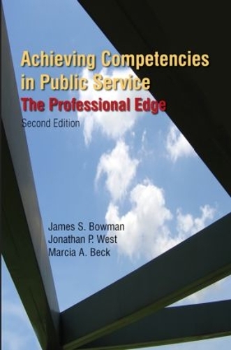 Бумажная книга «Achieving Competencies in Public Service: The Professional Edge: The Professional Edge», авторов Джеймс С. Боуман, Джонатан П. Уэст, Марсия А. Бек - фото №1