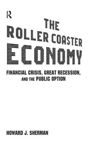 Бумажная книга «The Roller Coaster Economy: Financial Crisis, Great Recession, and the Public Option», автор Говард Дж. Шерман - фото №1
