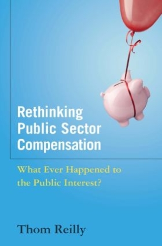 Бумажная книга «Rethinking Public Sector Compensation: What Ever Happened to the Public Interest?», автор Том Рейли - фото №1