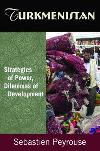 Бумажная книга «Turkmenistan: Strategies of Power, Dilemmas of Development: Strategies of Power, Dilemmas of Development», автор Себастьен Пейруз - фото №1