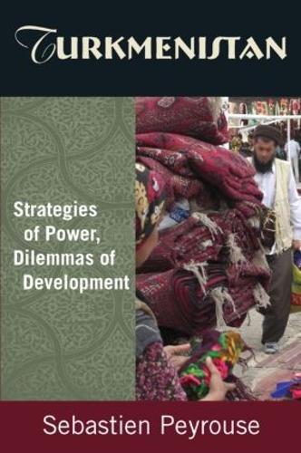 Паперова книга «Turkmenistan: Strategies of Power, Dilemmas of Development: Strategies of Power, Dilemmas of Development», автор Себастьян Пейруз - фото №1