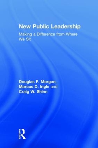 Бумажная книга «New Public Leadership: Making a Difference from Where We Sit», авторов Крейг В. Шинн, Дуглас Ф. Морган, Маркус Д. Ингл - фото №1