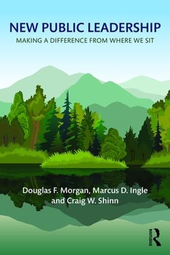 Бумажная книга «New Public Leadership: Making a Difference from Where We Sit», авторов Крейг В. Шинн, Дуглас Ф. Морган, Маркус Д. Ингл - фото №1