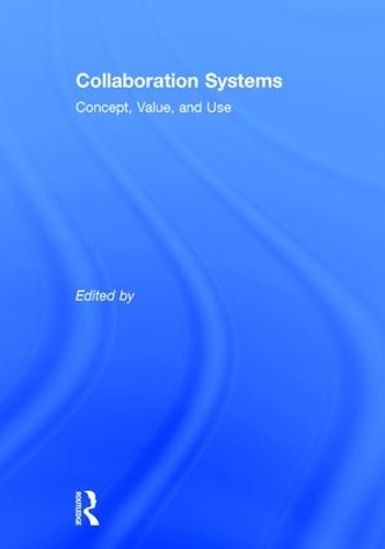 Паперова книга «Collaboration Systems: Concept, Value, and Use», авторів Джей Ф. Нунамейкер-молодший, Ніколас К. Романо-молодший, Роберт О. Бріггс - фото №1