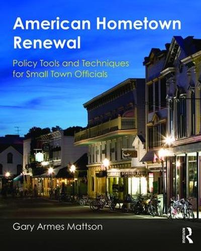 Бумажная книга «American Hometown Renewal: Policy Tools and Techniques for Small Town Officials», автор Гэри Маттсон - фото №1