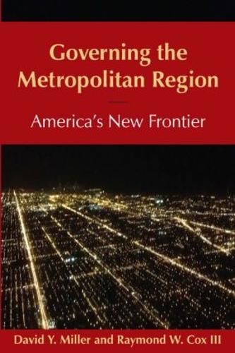 Бумажная книга «Governing the Metropolitan Region: America's New Frontier: 2014: America's New Frontier», авторов Дэвид Й. Миллер, Рэймонд Кокс - фото №1