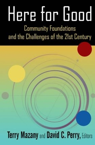 Бумажная книга «Here for Good: Community Foundations and the Challenges of the 21st Century: Community Foundations and the Challenges of the 21st Century», авторов Дэвид К. Перри, Терри Мазани - фото №1