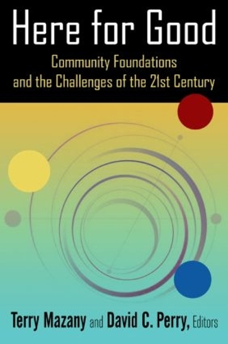Бумажная книга «Here for Good: Community Foundations and the Challenges of the 21st Century: Community Foundations and the Challenges of the 21st Century», авторов Дэвид К. Перри, Терри Мазани - фото №1