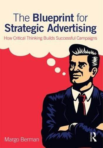 Бумажная книга «The Blueprint for Strategic Advertising: How Critical Thinking Builds Successful Campaigns», автор Марго Берман - фото №1