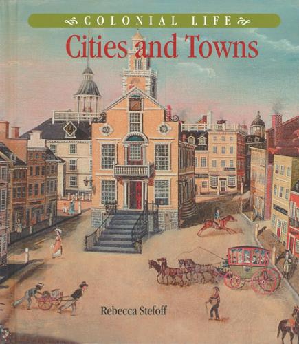 Бумажная книга «Colonial Life: Cities and Towns», авторов Кэтрин Хиндс, Линда Джейкобс Альтман, Мартин Келли, Мелисса Келли, Ребекка Стефофф - фото №1