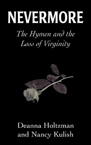 Бумажная книга «Nevermore: The Hymen and the Loss of Virginity», авторов Дианна Хольцман, Нэнси Кулиш - фото №1