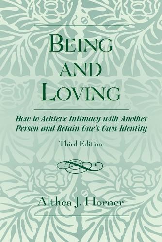 Бумажная книга «Being and Loving: How to Achieve Intimacy with Another Person and Retain One's Own Identity», автор Алтея Дж. Хорнер - фото №1