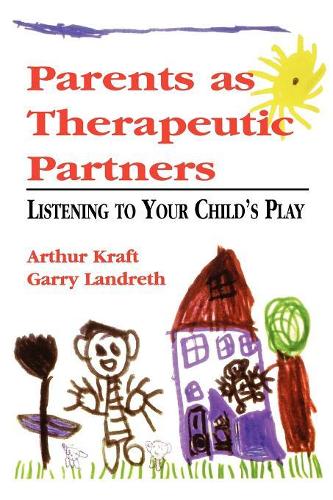 Бумажная книга «Parents as Therapeutic Partners: Are You Listening to Your Child's Play?», авторов Артур Крафт, Гэрри Л. Лэндрет - фото №1